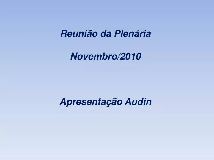 reuni o da plen ria novembro 2010 apresenta o audin