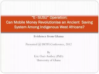 Evidence from Ghana Presented @ IMTFI Conference, 2012 By Eric Osei-Assibey (PhD)