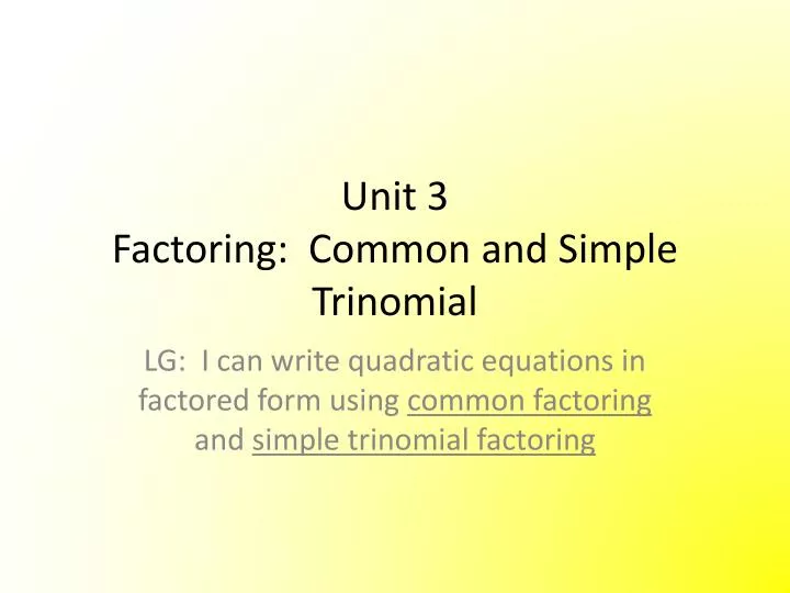 unit 3 factoring common and simple trinomial
