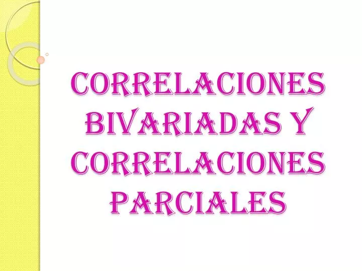 correlaciones bivariadas y correlaciones parciales