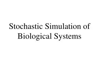 Stochastic Simulation of Biological Systems