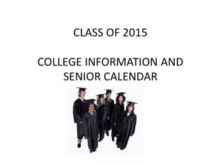 CLASS OF 2015 COLLEGE INFORMATION AND SENIOR CALENDAR