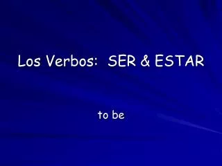 Los Verbos: SER &amp; ESTAR
