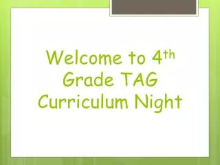 Welcome to 4 th Grade TAG Curriculum Night