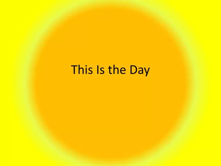 this is the day