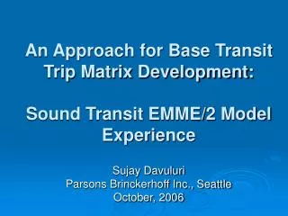 An Approach for Base Transit Trip Matrix Development: Sound Transit EMME/2 Model Experience