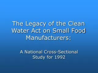 The Legacy of the Clean Water Act on Small Food Manufacturers: