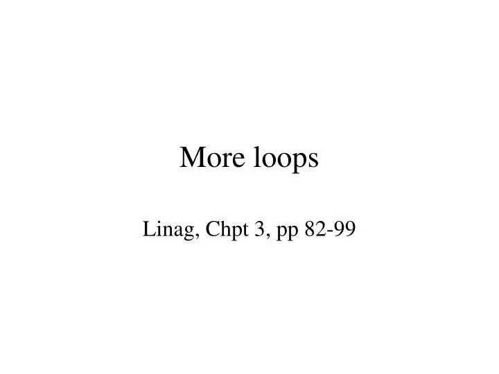 more loops