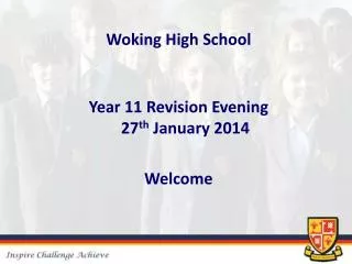 Woking High School Year 11 Revision Evening 27 th January 2014 Welcome