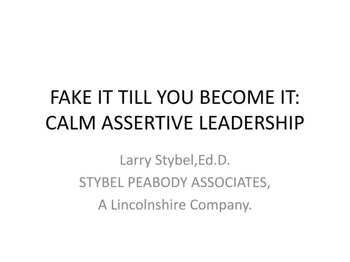 fake it till you become it calm assertive leadership