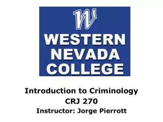 Introduction to Criminology CRJ 270 Instructor: Jorge Pierrott