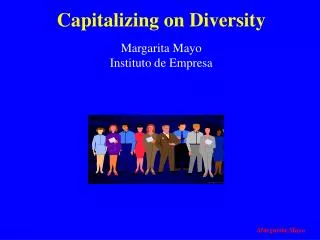 Capitalizing on Diversity Margarita Mayo Instituto de Empresa