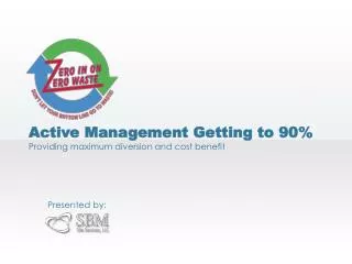 Active Management Getting to 90% Providing maximum diversion and cost benefit