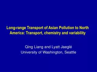 Long-range Transport of Asian Pollution to North America: Transport, chemistry and variability