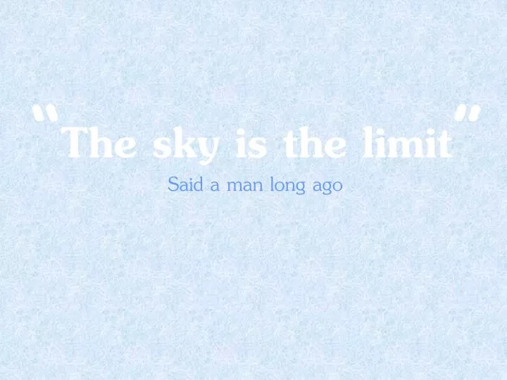 the sky is the limit