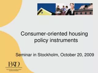 Consumer-oriented housing policy instruments Seminar in Stockholm, October 20, 2009