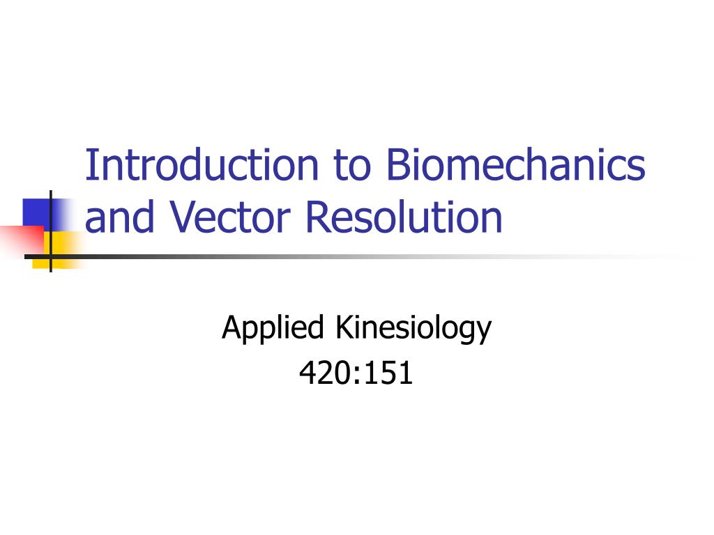 PPT - Introduction to Biomechanics and Vector Resolution PowerPoint ...