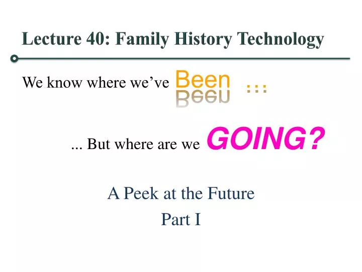 lecture 40 family history technology