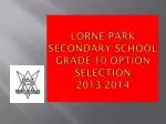 Lorne Park Secondary School Grade 10 Option Selection 2013-2014