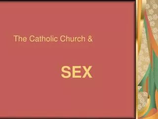 The Catholic Church &amp; SEX