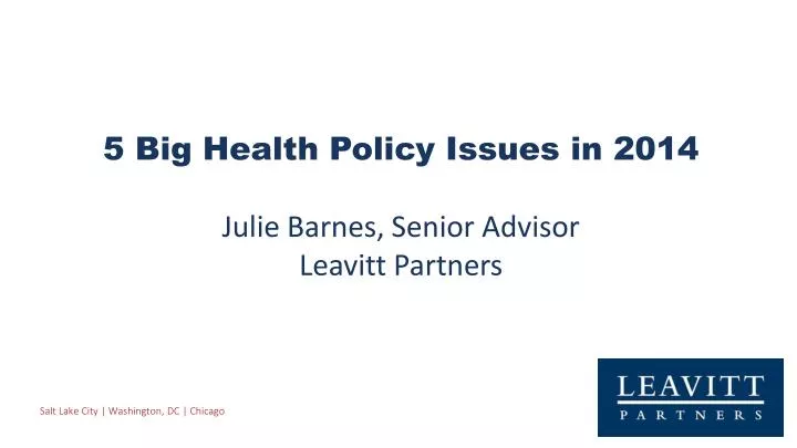 5 big health policy issues in 2014 julie barnes senior advisor leavitt partners