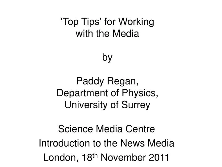 top tips for working with the media by paddy regan department of physics university of surrey