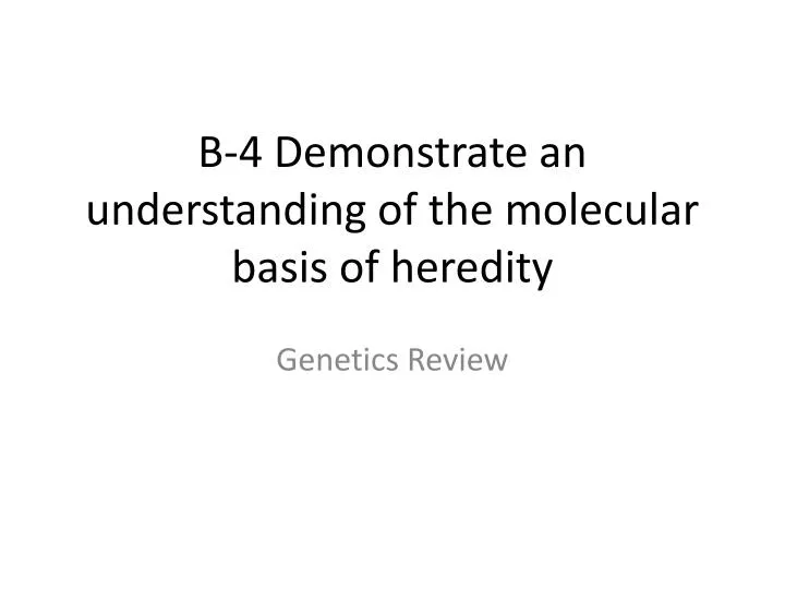 b 4 demonstrate an understanding of the molecular basis of heredity