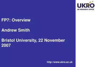 FP7: Overview Andrew Smith Bristol University, 22 November 2007