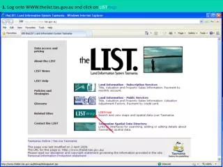 1. Log onto WWW.thelist.tas.au and click on LIST map