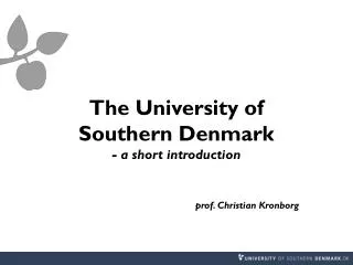 The University of Southern Denmark - a short introduction prof. Christian Kronborg
