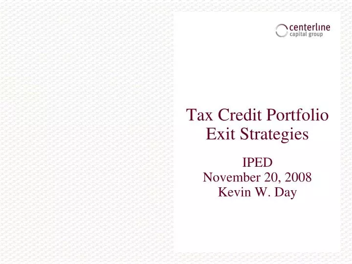 tax credit portfolio exit strategies iped november 20 2008 kevin w day