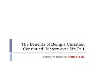 The Benefits of Being a Christian Continued: Victory over Sin Pt 1