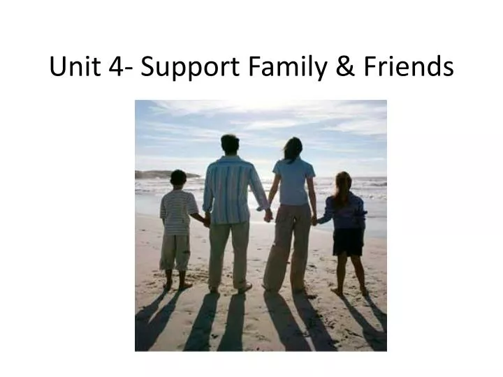 unit 4 support family friends
