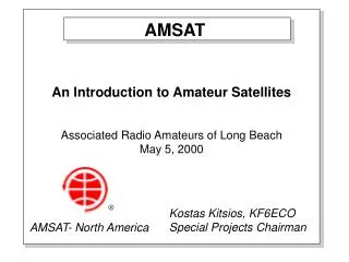 An Introduction to Amateur Satellites Associated Radio Amateurs of Long Beach May 5, 2000