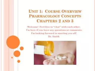 Unit 1: Course Overview Pharmacology Concepts Chapters 2 and 3