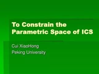 To Constrain the Parametric Space of ICS