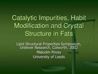 Catalytic Impurities, Habit Modification and Crystal Structure in Fats