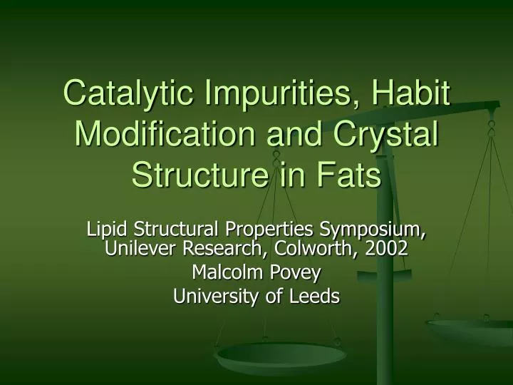catalytic impurities habit modification and crystal structure in fats
