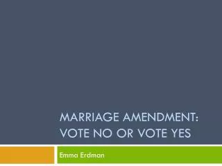 Marriage Amendment: Vote No or Vote Yes