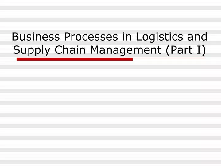 business processes in logistics and supply chain management part i