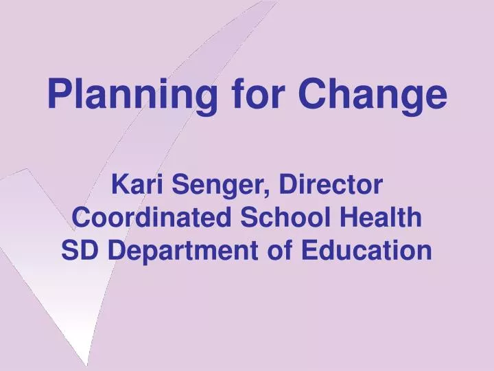 planning for change kari senger director coordinated school health sd department of education