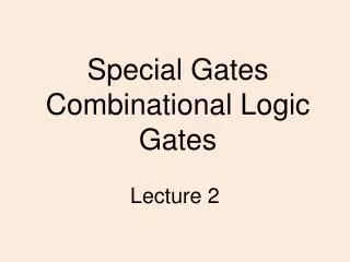 Special Gates Combinational Logic Gates