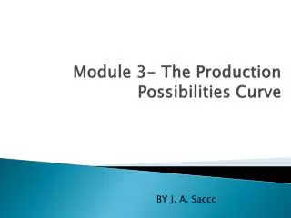 Module 3- The P roduction P ossibilities Curve