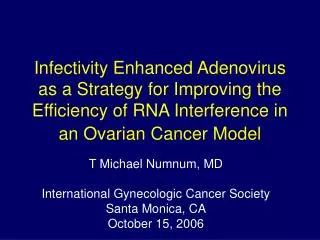 T Michael Numnum, MD International Gynecologic Cancer Society Santa Monica, CA October 15, 2006