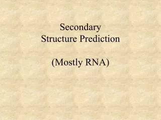 Secondary Structure Prediction (Mostly RNA)