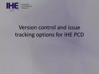 Version control and issue tracking options for IHE PCD