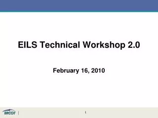 EILS Technical Workshop 2.0 February 16, 2010