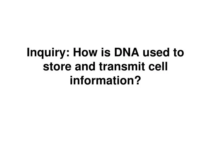 inquiry how is dna used to store and transmit cell information