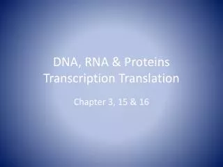 DNA, RNA &amp; Proteins Transcription Translation