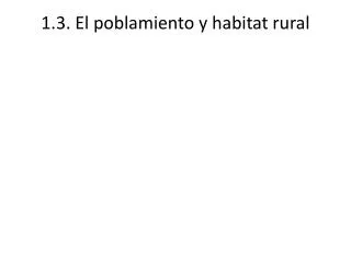 1 3 el poblamiento y habitat rural